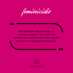 feminicidio: asesinato de una mujer por razones de genero